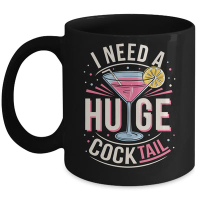 I Need A Huge COCKtail Adult Joke Funny Drinking Quote Mug | teecentury