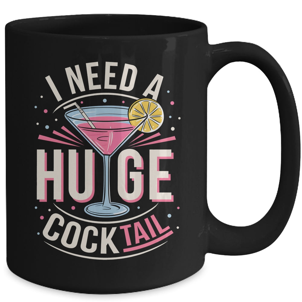 I Need A Huge COCKtail Adult Joke Funny Drinking Quote Mug | teecentury
