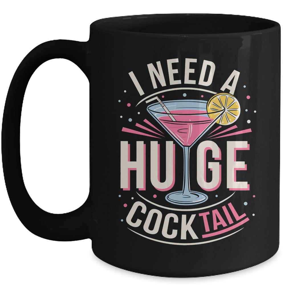 I Need A Huge COCKtail Adult Joke Funny Drinking Quote Mug | teecentury