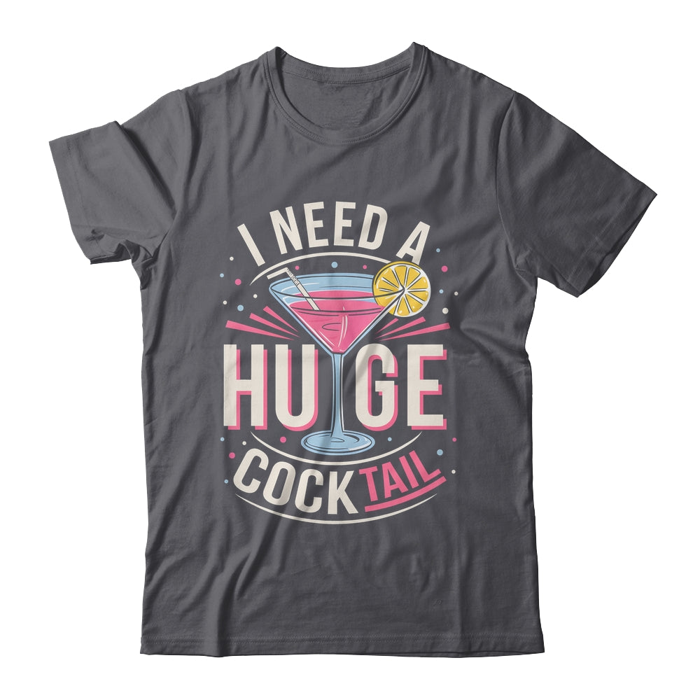 I Need A Huge COCKtail Adult Joke Funny Drinking Quote Shirt & Tank Top | teecentury