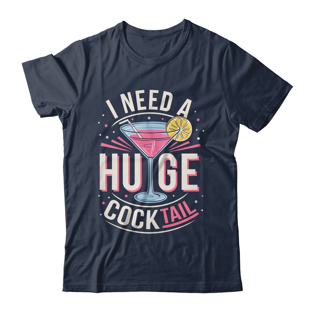 I Need A Huge COCKtail Adult Joke Funny Drinking Quote Shirt & Tank Top | teecentury