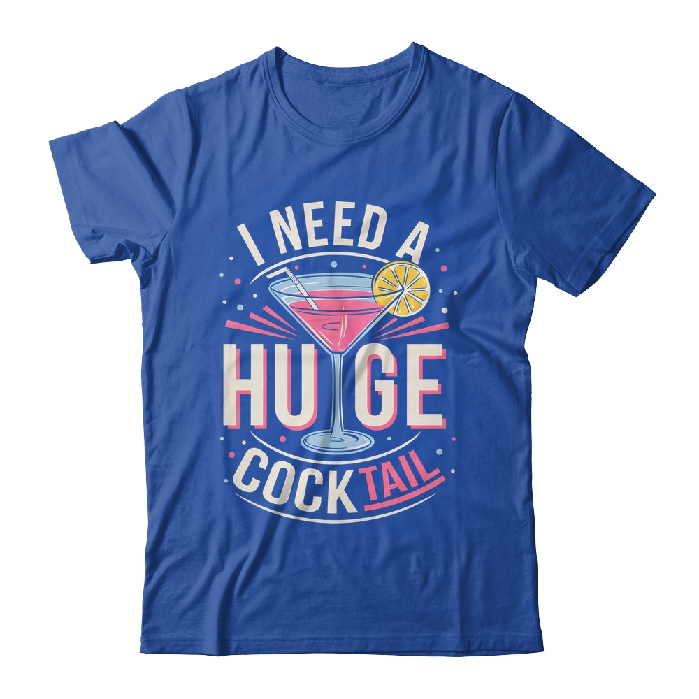 I Need A Huge COCKtail Adult Joke Funny Drinking Quote Shirt & Tank Top | teecentury