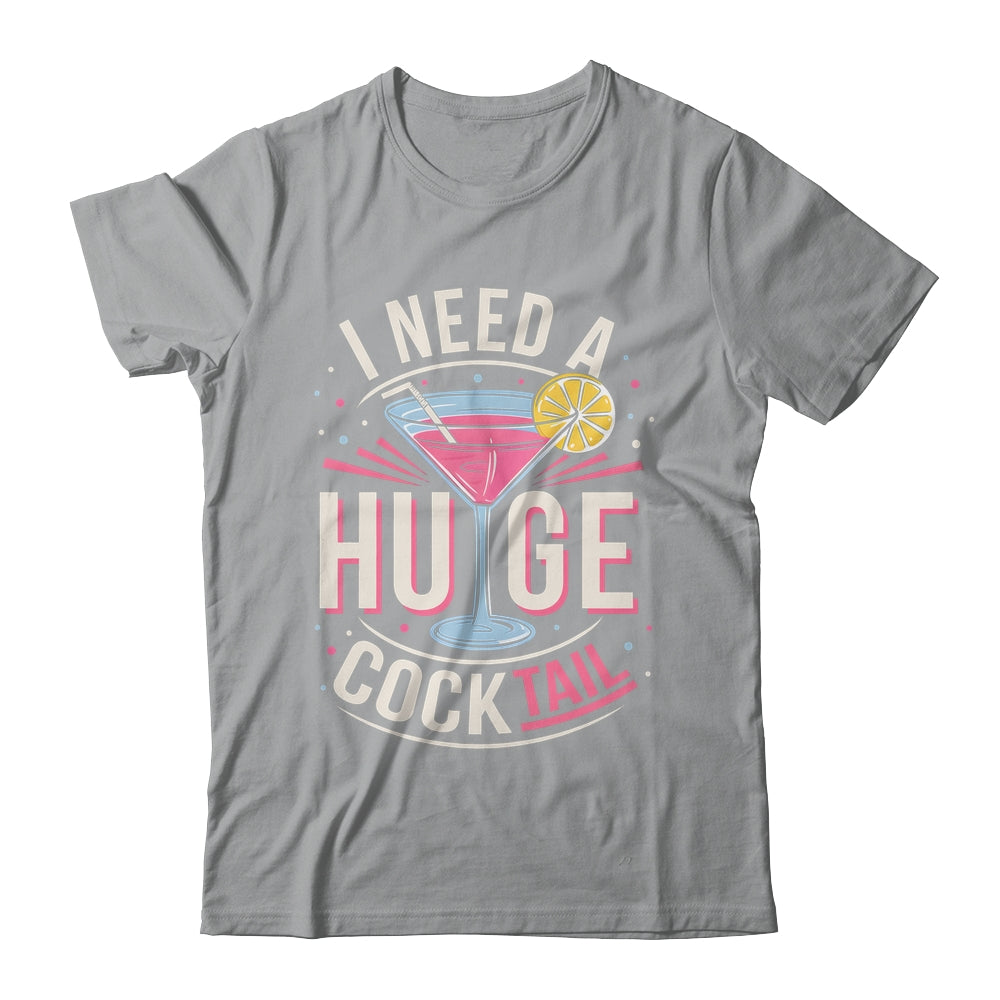 I Need A Huge COCKtail Adult Joke Funny Drinking Quote Shirt & Tank Top | teecentury