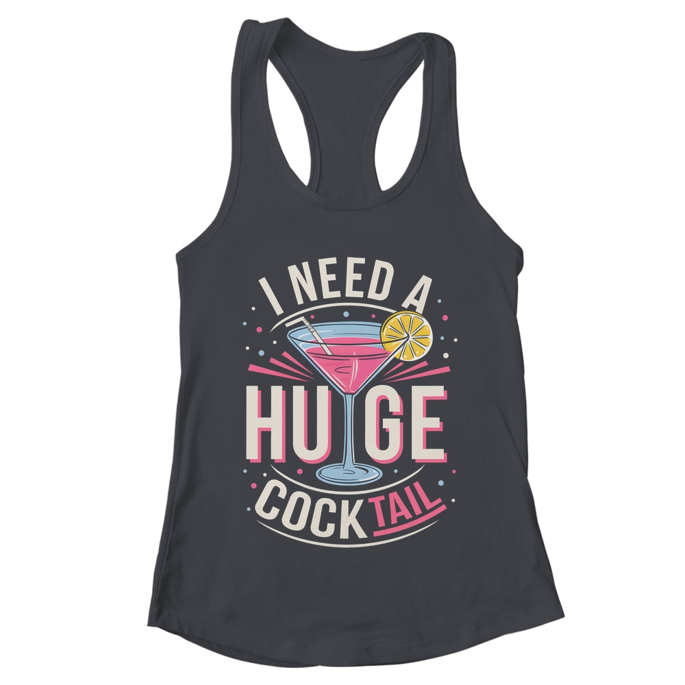 I Need A Huge COCKtail Adult Joke Funny Drinking Quote Shirt & Tank Top | teecentury