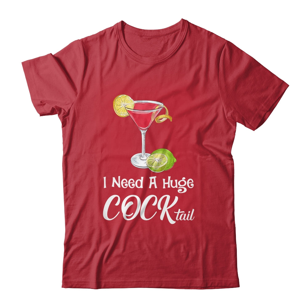I Need A Huge COCKtail Funny Adult Humor Drinking Shirt & Tank Top | teecentury
