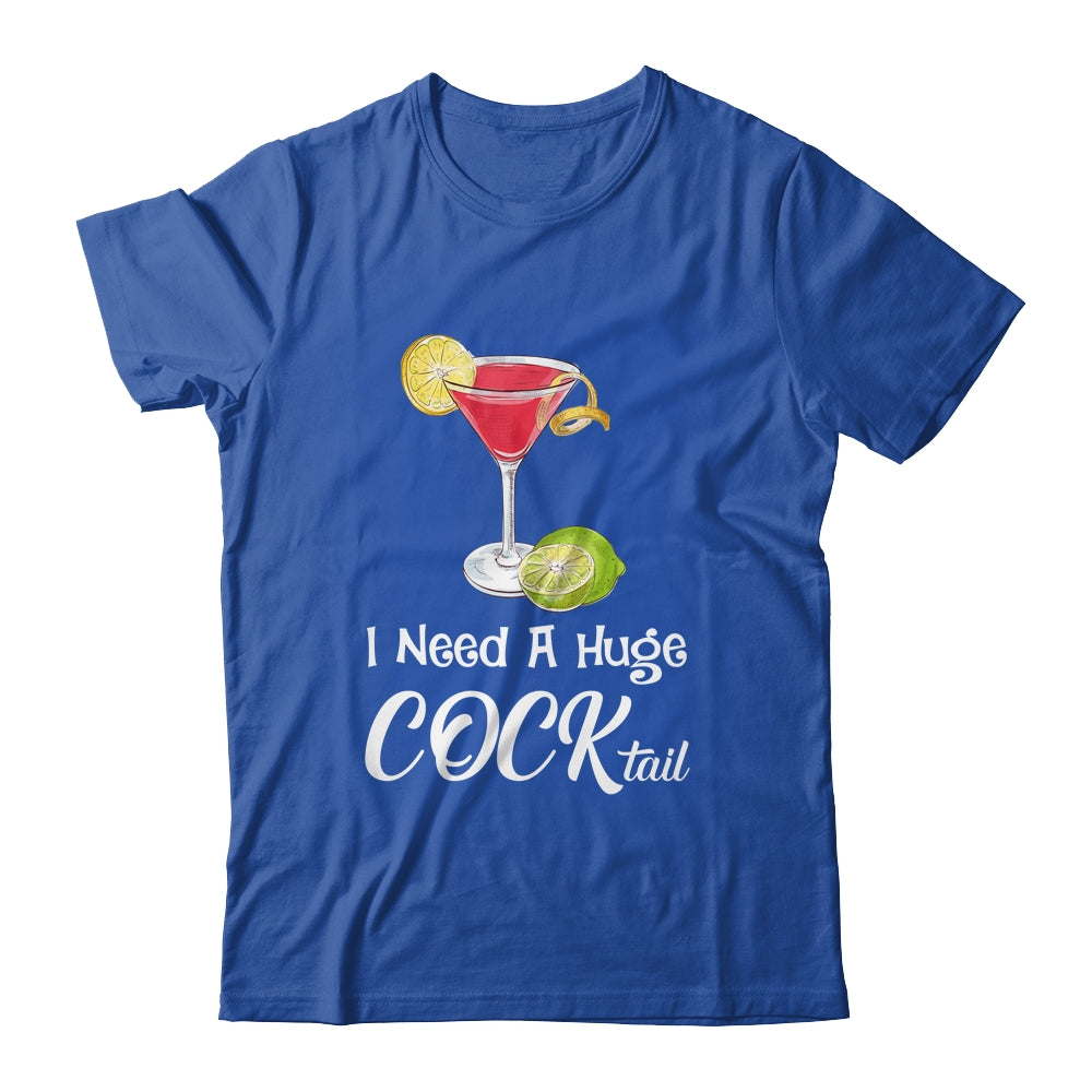I Need A Huge COCKtail Funny Adult Humor Drinking Shirt & Tank Top | teecentury