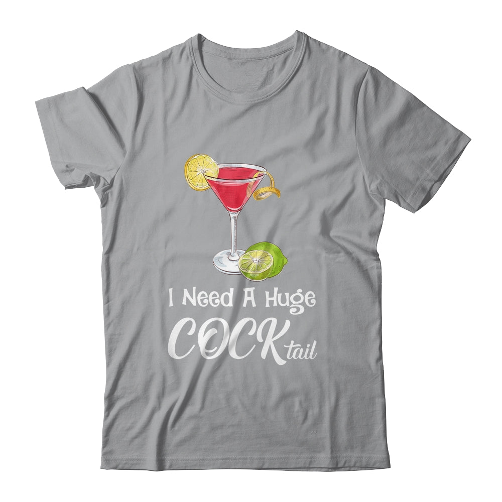 I Need A Huge COCKtail Funny Adult Humor Drinking Shirt & Tank Top | teecentury
