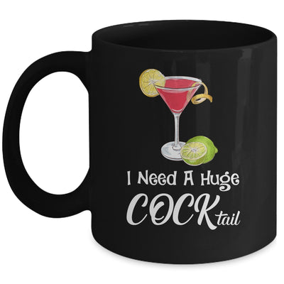 I Need A Huge COCKtail Funny Adult Humor Drinking Mug | teecentury