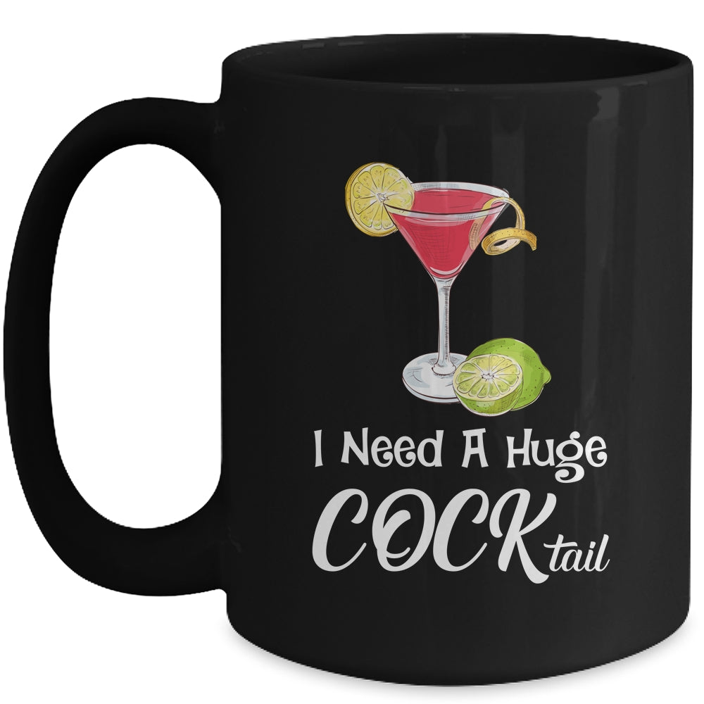 I Need A Huge COCKtail Funny Adult Humor Drinking Mug | teecentury