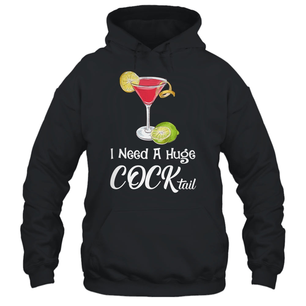 I Need A Huge COCKtail Funny Adult Humor Drinking Shirt & Tank Top | teecentury