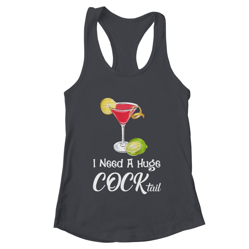I Need A Huge COCKtail Funny Adult Humor Drinking Shirt & Tank Top | teecentury