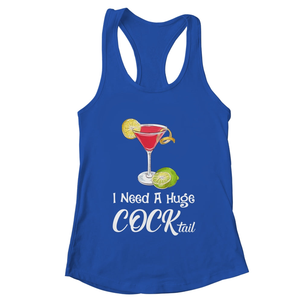 I Need A Huge COCKtail Funny Adult Humor Drinking Shirt & Tank Top | teecentury