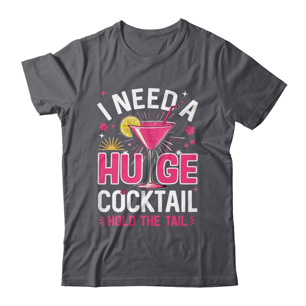 I Need A Huge Cocktail Funny Adult Humor Party Cocktail Shirt & Tank Top | teecentury