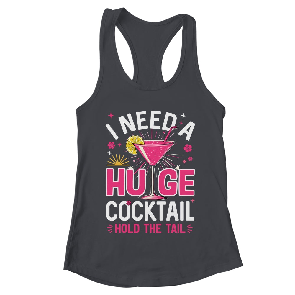 I Need A Huge Cocktail Funny Adult Humor Party Cocktail Shirt & Tank Top | teecentury