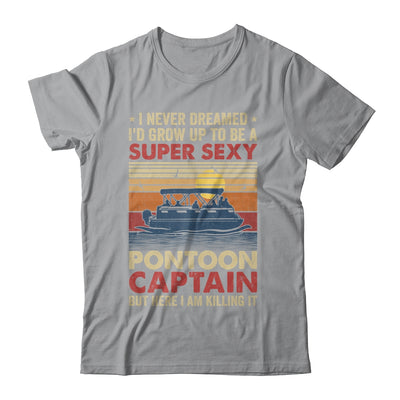 I Never Dreamed I'd Grow Up To Be Pontoon Captain For Men Shirt & Hoodie | teecentury