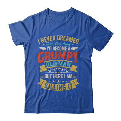 I Never Dreamed That I'd Become A Grumpy Old Man Grandpa Men Shirt & Hoodie | teecentury