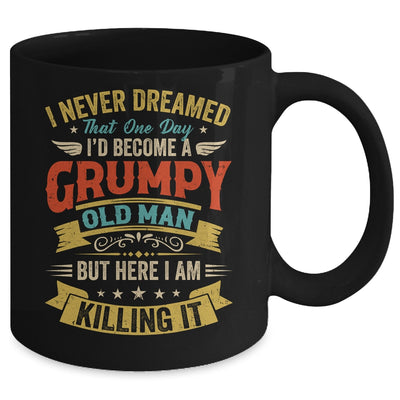 I Never Dreamed That I'd Become A Grumpy Old Man Grandpa Men Mug | teecentury