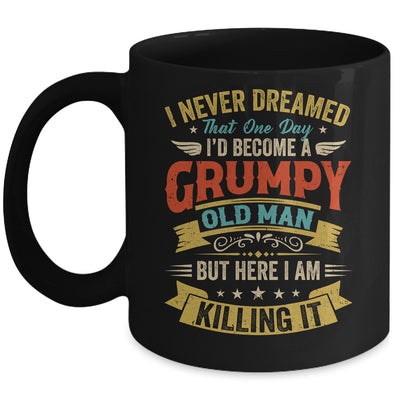 I Never Dreamed That I'd Become A Grumpy Old Man Grandpa Men Mug | teecentury