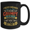 I Never Dreamed That I'd Become A Grumpy Old Man Grandpa Men Mug | teecentury