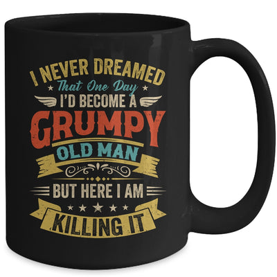 I Never Dreamed That I'd Become A Grumpy Old Man Grandpa Men Mug | teecentury