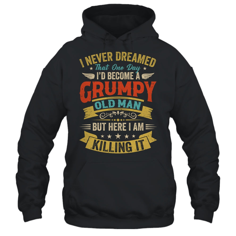 I Never Dreamed That I'd Become A Grumpy Old Man Grandpa Men Shirt & Hoodie | teecentury