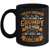 I Never Dreamed That I'd Become A Grumpy Old Man Grandpa Mug | teecentury