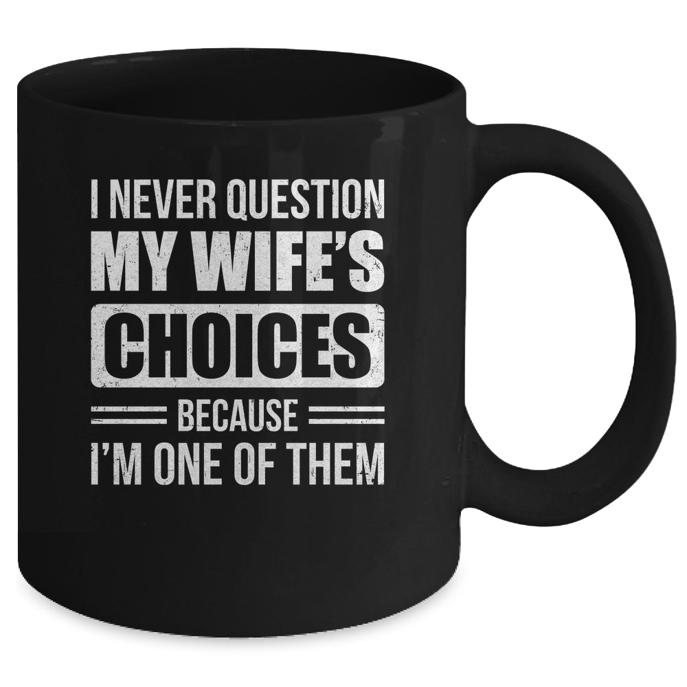 I Never Question My Wife's Choices Marriage Humor Husband Mug | teecentury