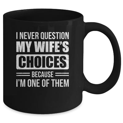 I Never Question My Wife's Choices Marriage Humor Husband Mug | teecentury