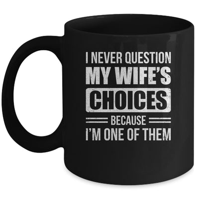 I Never Question My Wife's Choices Marriage Humor Husband Mug | teecentury