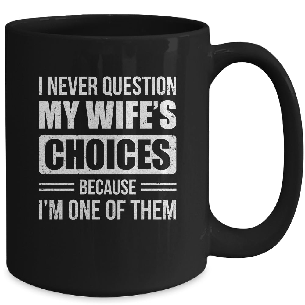 I Never Question My Wife's Choices Marriage Humor Husband Mug | teecentury