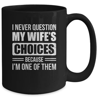 I Never Question My Wife's Choices Marriage Humor Husband Mug | teecentury