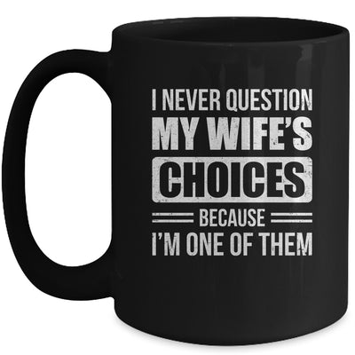 I Never Question My Wife's Choices Marriage Humor Husband Mug | teecentury