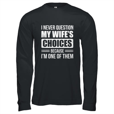 I Never Question My Wife's Choices Marriage Humor Husband Shirt & Hoodie | teecentury