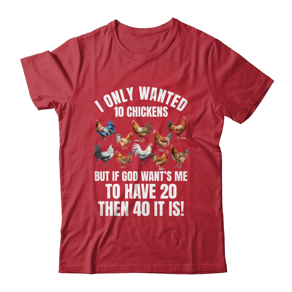 I Only Wanted 10 Chickens Funny Art Chicken Farmer Men Women Shirt & Tank Top | teecentury