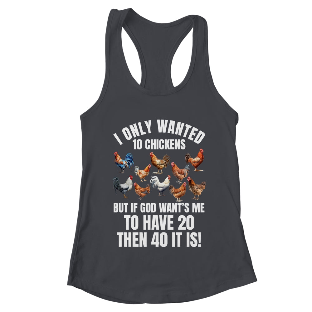 I Only Wanted 10 Chickens Funny Art Chicken Farmer Men Women Shirt & Tank Top | teecentury
