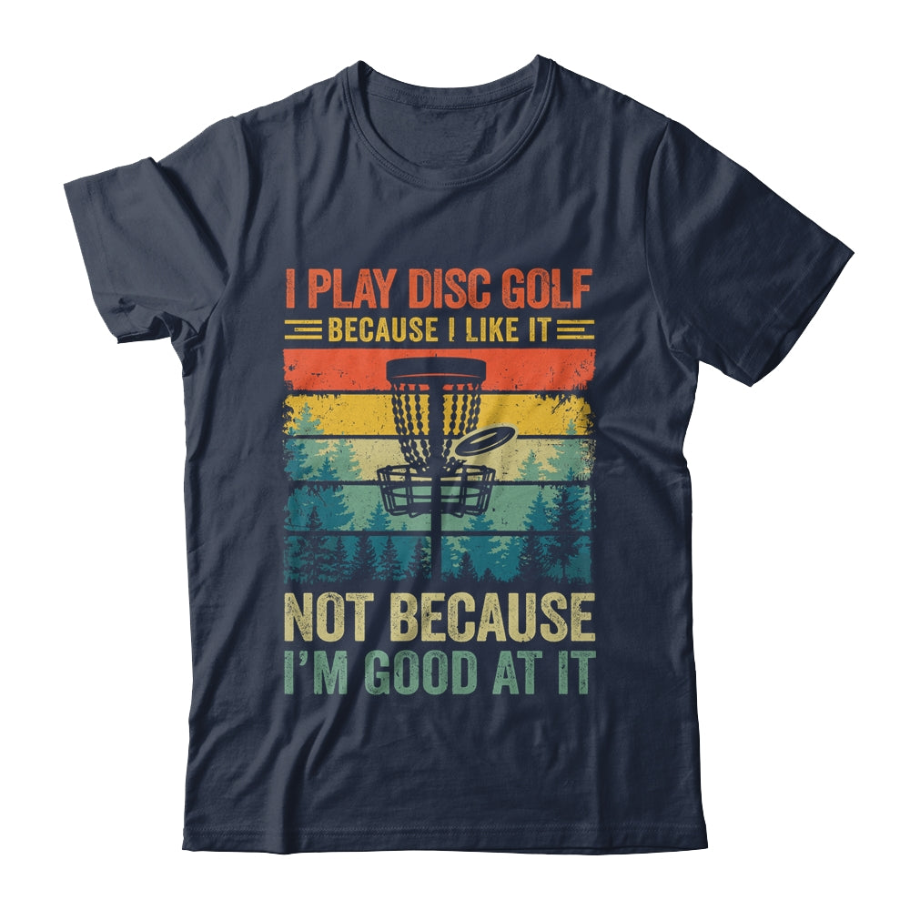 I Play Disc Golf Because I Like It Funny Disc Golf Player Shirt & Tank Top | teecentury