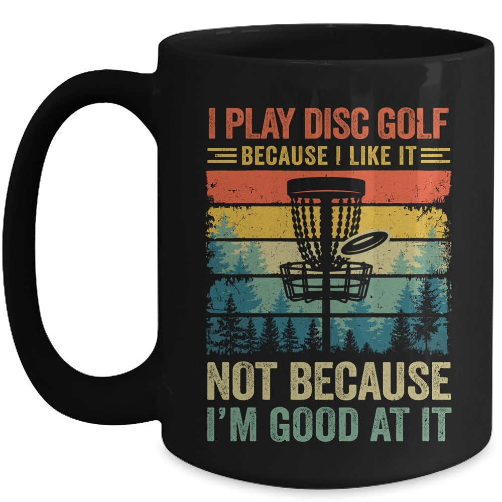 I Play Disc Golf Because I Like It Funny Disc Golf Player Mug | teecentury