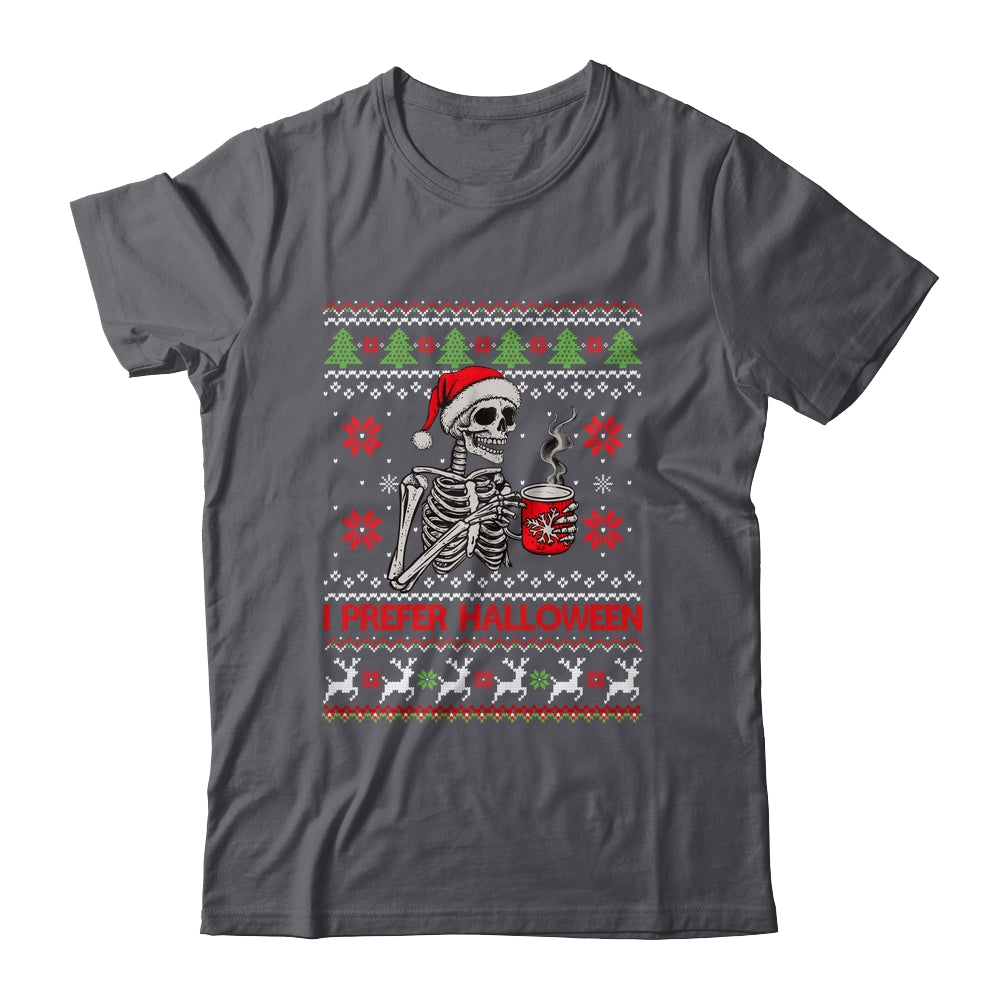 I Prefer Halloween Skeleton Ugly Christmas Funny Xmas Shirt & Sweatshirt | teecentury