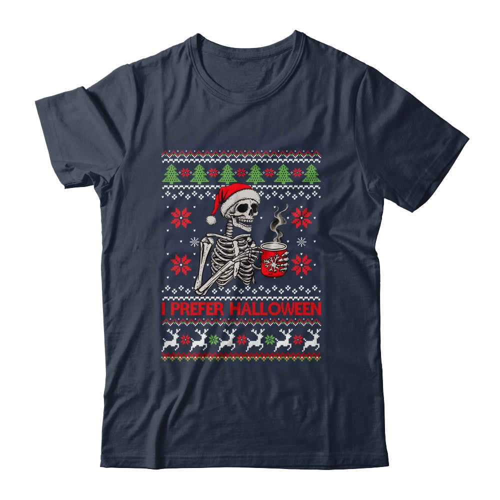 I Prefer Halloween Skeleton Ugly Christmas Funny Xmas Shirt & Sweatshirt | teecentury