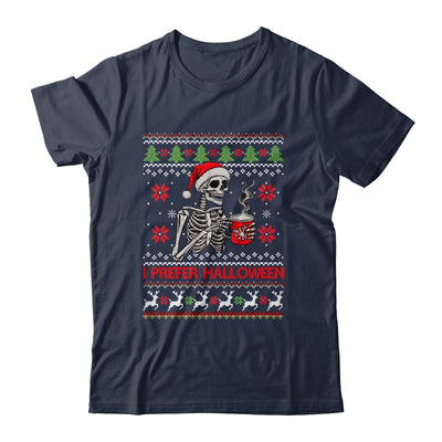 I Prefer Halloween Skeleton Ugly Christmas Funny Xmas Shirt & Sweatshirt | teecentury