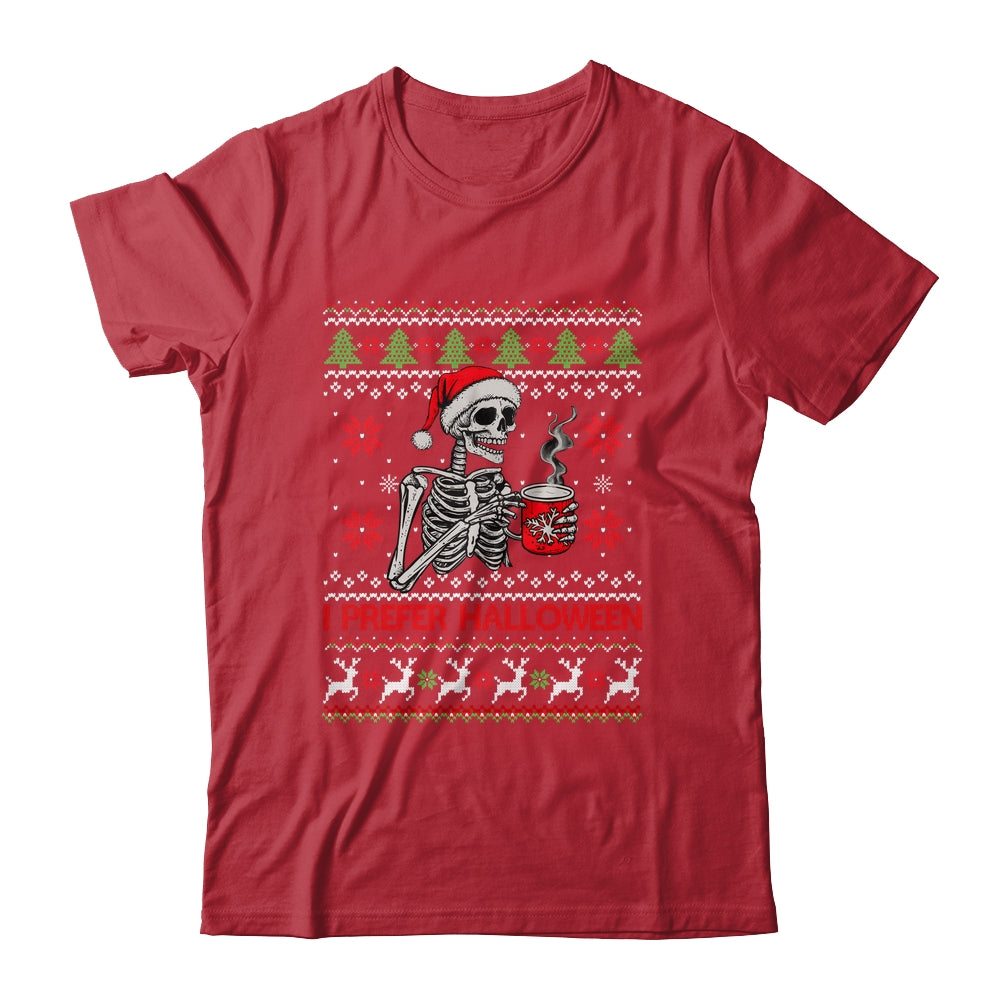 I Prefer Halloween Skeleton Ugly Christmas Funny Xmas Shirt & Sweatshirt | teecentury