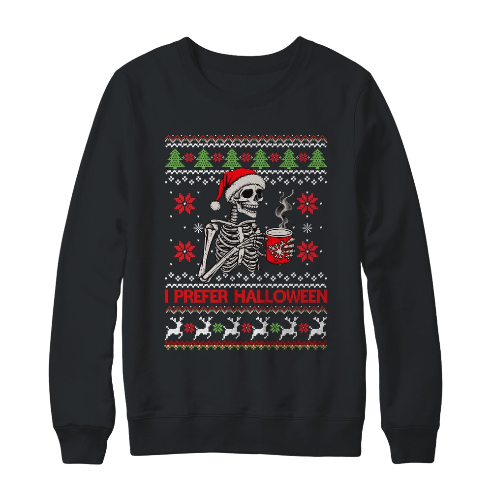 I Prefer Halloween Skeleton Ugly Christmas Funny Xmas Shirt & Sweatshirt | teecentury