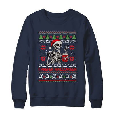 I Prefer Halloween Skeleton Ugly Christmas Funny Xmas Shirt & Sweatshirt | teecentury