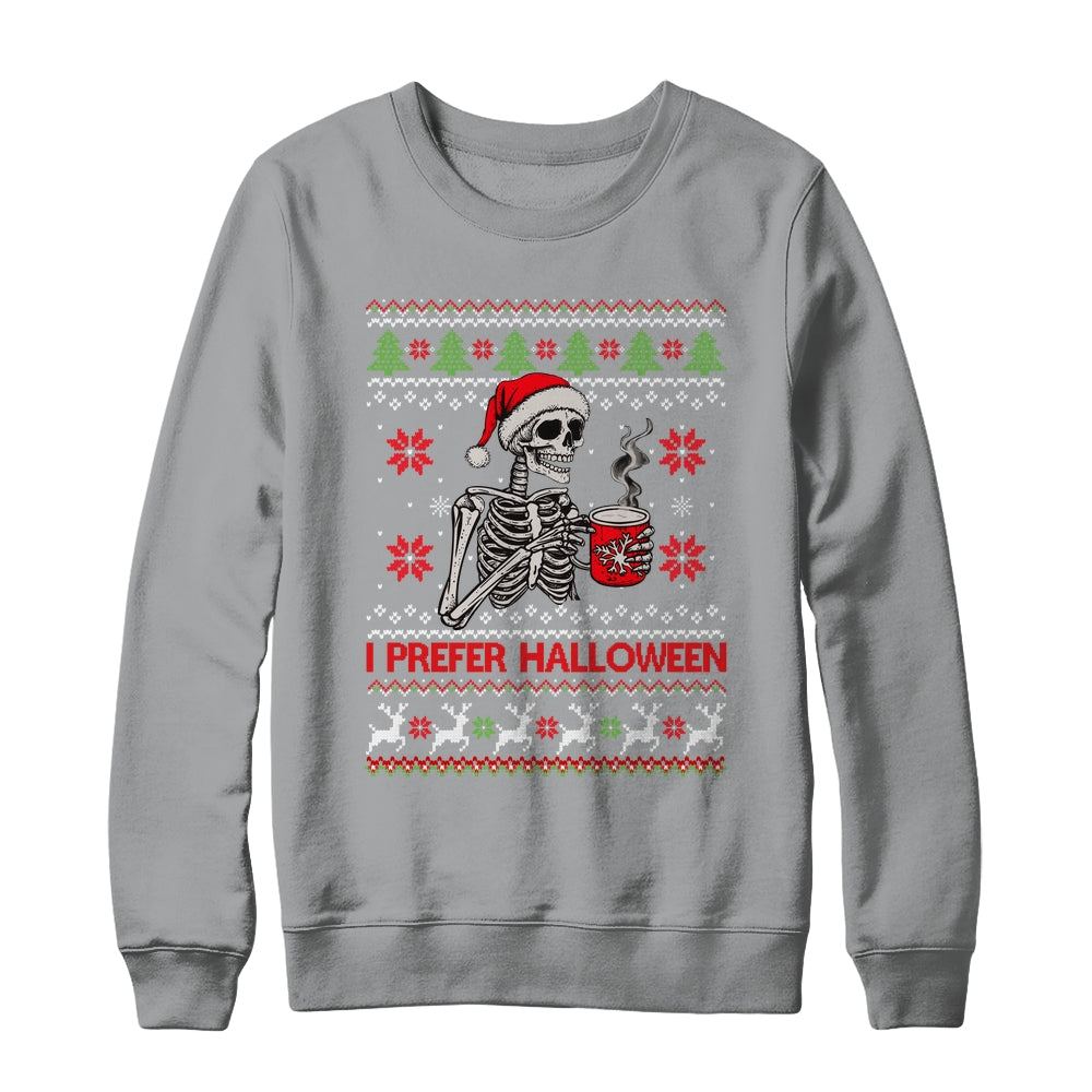 I Prefer Halloween Skeleton Ugly Christmas Funny Xmas Shirt & Sweatshirt | teecentury