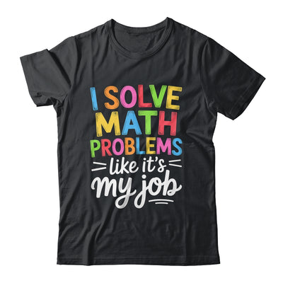 I Solve Math Problems Like It's My Job Funny Teacher Retro Shirt & Hoodie | teecentury