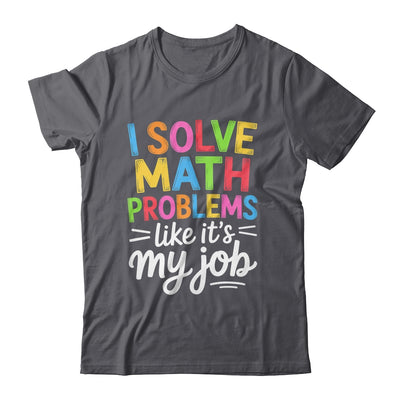 I Solve Math Problems Like It's My Job Funny Teacher Retro Shirt & Hoodie | teecentury