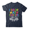 I Solve Math Problems Like It's My Job Funny Teacher Retro Shirt & Hoodie | teecentury