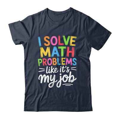 I Solve Math Problems Like It's My Job Funny Teacher Retro Shirt & Hoodie | teecentury
