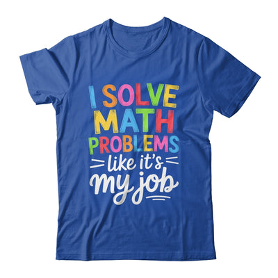 I Solve Math Problems Like It's My Job Funny Teacher Retro Shirt & Hoodie | teecentury