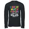I Solve Math Problems Like It's My Job Funny Teacher Retro Shirt & Hoodie | teecentury